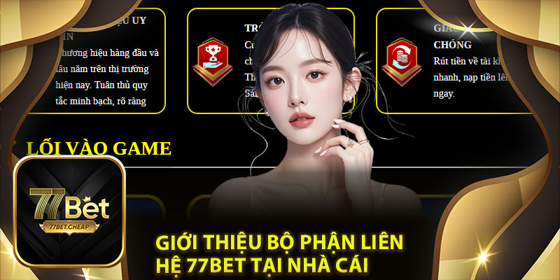 Liên Hệ 77Bet - Hỗ Trợ Nhanh Chóng, An Toàn Giới Thiệu Bộ Phận Liên Hệ 77Bet Tại Nhà Cái