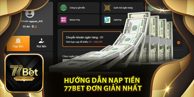 Nạp Tiền 77Bet: Dễ Dàng, Nhanh Chóng Và An Toàn Tuyệt Đối Hướng Dẫn Nạp Tiền 77Bet Đơn Giản Nhất