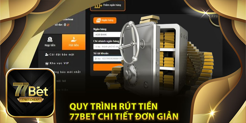 Quy trình rút tiền 77Bet chi tiết đơn giản cho tân thủ