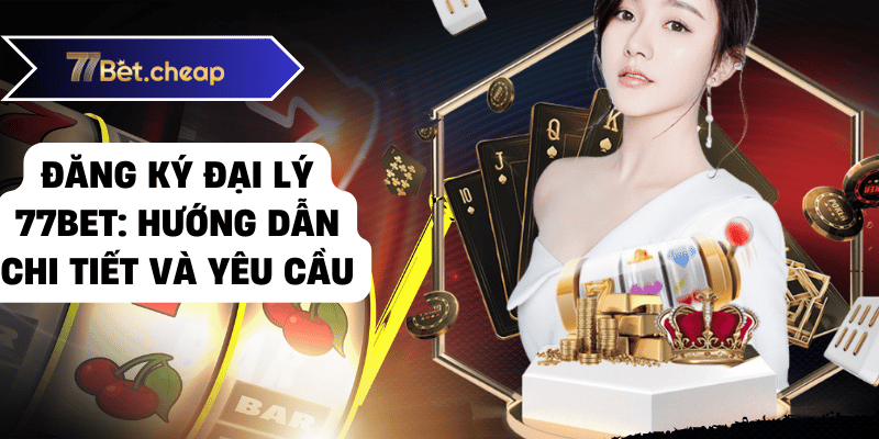 Làm Đại Lý 77BET - Thu Nhập Khổng Lồ! đại lý 77bet 02